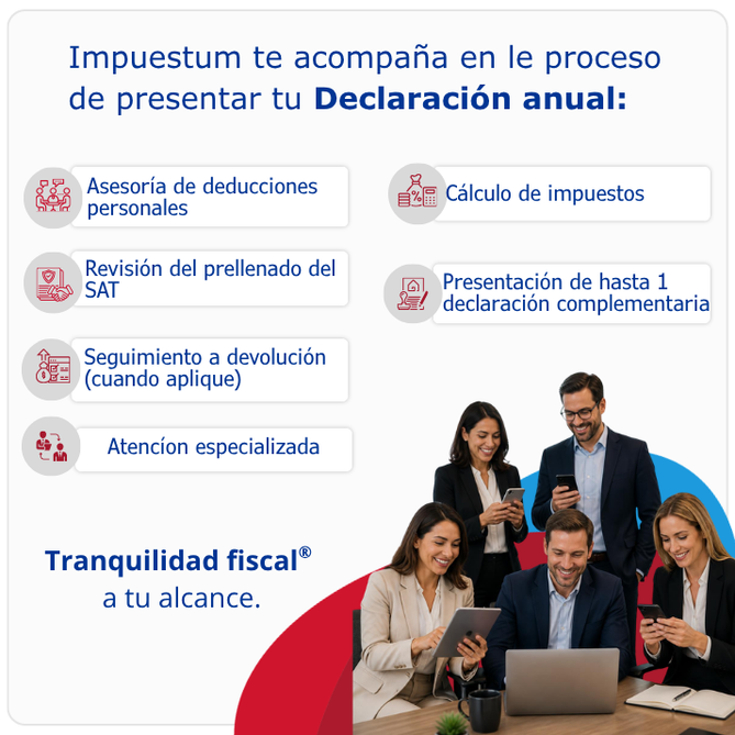 El servicio de Impuestum para presentar la declaración anual por sueldos y salarios incluye asesoría, revisión, seguimiento a devolución y atención personalizada